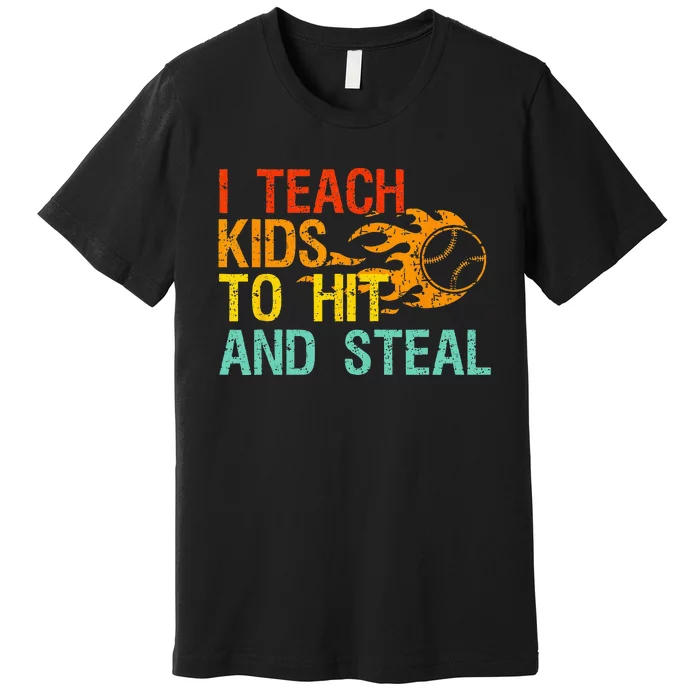 I Teach Kids To Hit And Steal Quote Funny Baseball Coach Premium T-Shirt