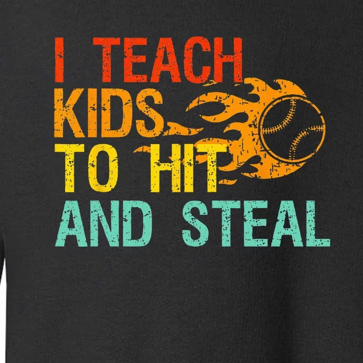 I Teach Kids To Hit And Steal Quote Funny Baseball Coach Toddler Sweatshirt