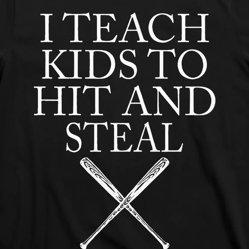 I Teach Kids To Hit And Steal Baseball Coach T-Shirt