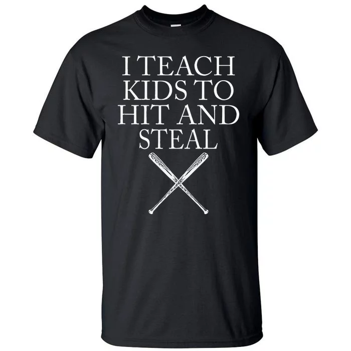 I Teach Kids To Hit And Steal Baseball Coach Tall T-Shirt