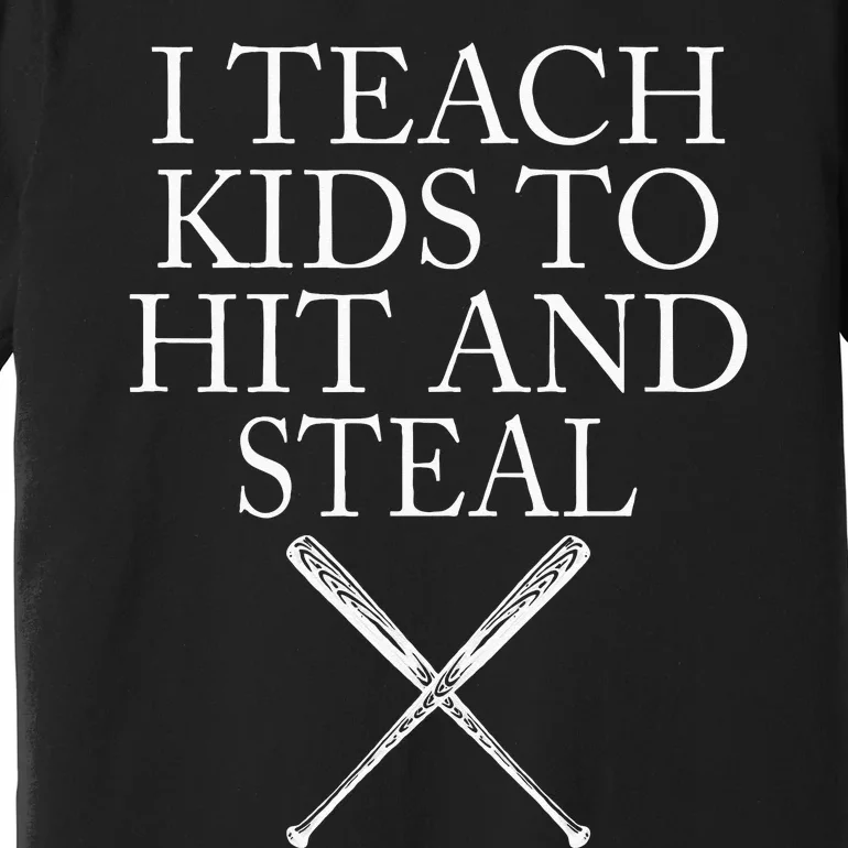 I Teach Kids To Hit And Steal Baseball Coach Premium T-Shirt