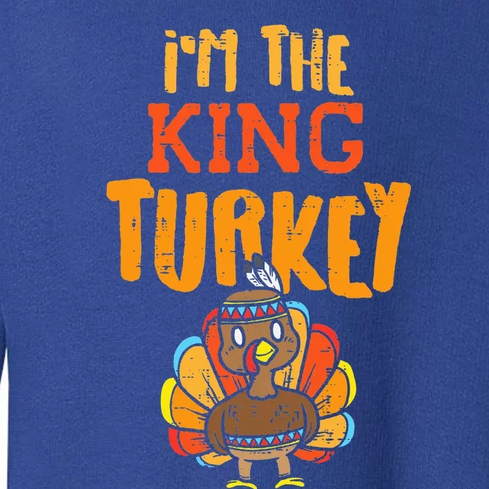 Im The King Turkey Matching Thanksgiving Family Dad Grandpa Toddler Sweatshirt