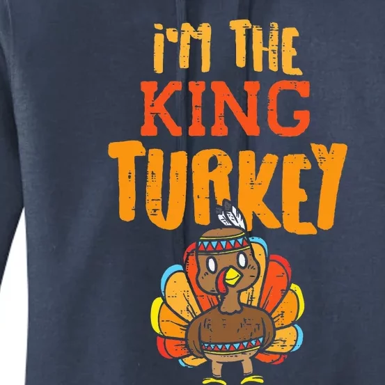 Im The King Turkey Matching Thanksgiving Family Dad Grandpa Women's Pullover Hoodie