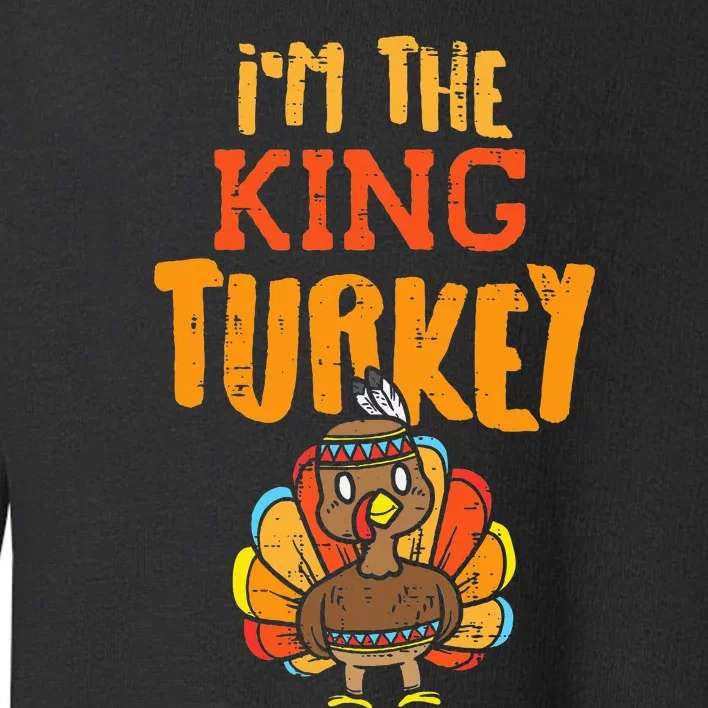 Im The King Turkey Matching Thanksgiving Family Dad Grandpa Toddler Sweatshirt