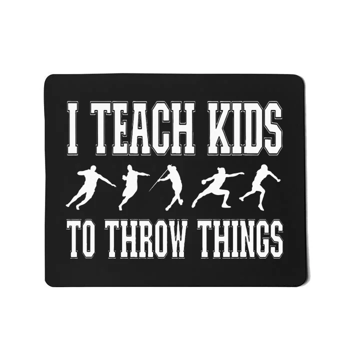 I Teach Kids To Throw Things Track & Field Coach Mousepad