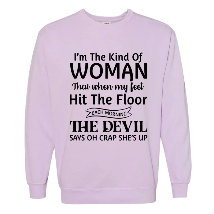 I'm The Kind Of That When My Feet Hit The Floor Funny Meaningful Gift Garment-Dyed Sweatshirt