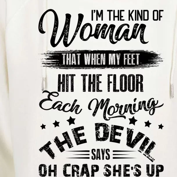 I'm The Kind That When My Feet The Devil Hit The Floor Gift Womens Funnel Neck Pullover Hood