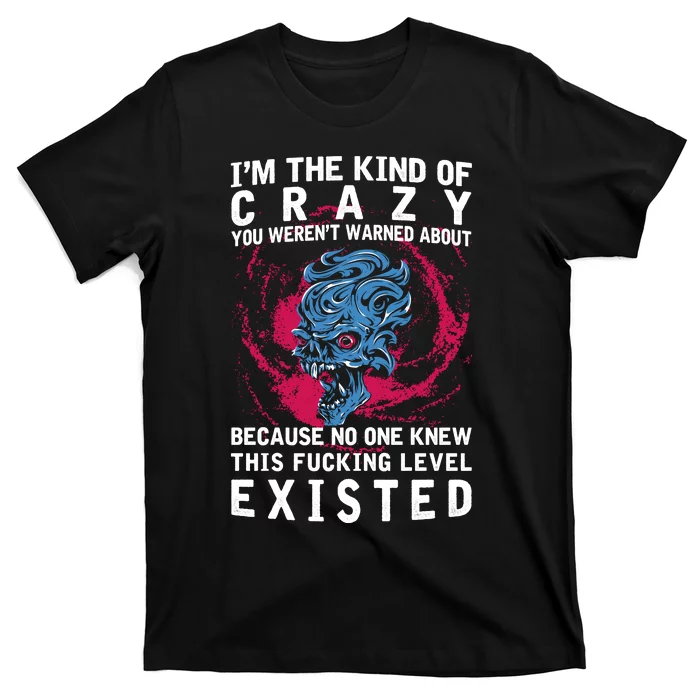 I'm The Kind Of Crazy You Weren't Warned About T-Shirt