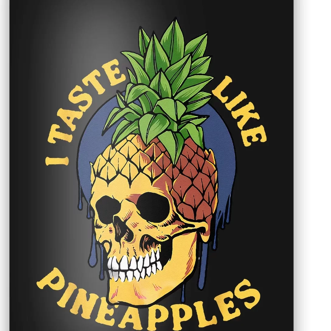 i taste like pineapples Poster