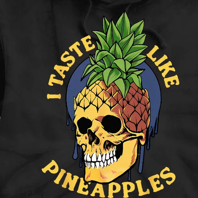 i taste like pineapples Tie Dye Hoodie