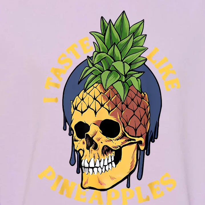 I Taste Like Pineapples Garment-Dyed Sweatshirt