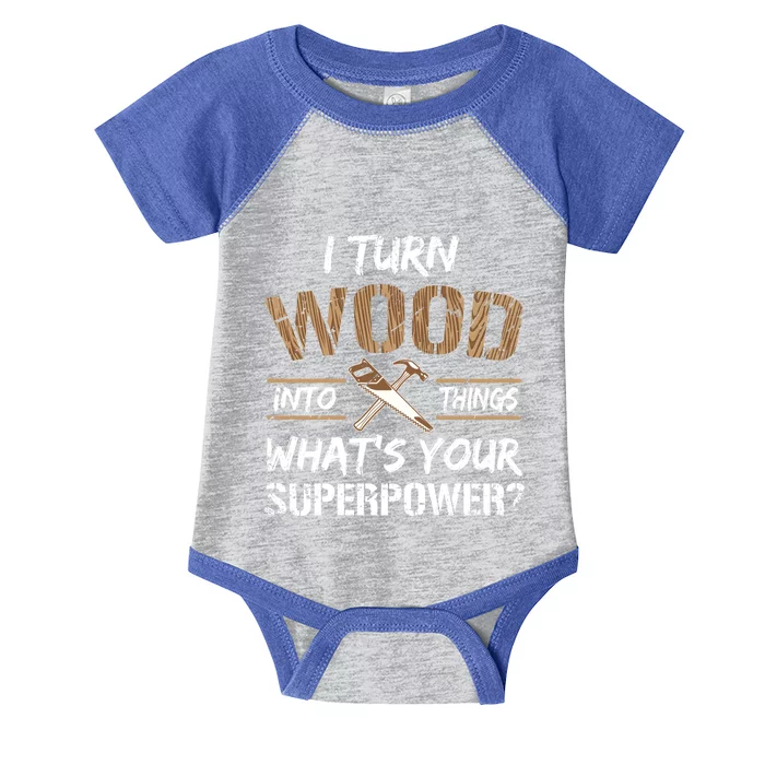 I Turn Lumber Into Things Gift Cool Gift Carpenter Woodworking Great Gift Infant Baby Jersey Bodysuit