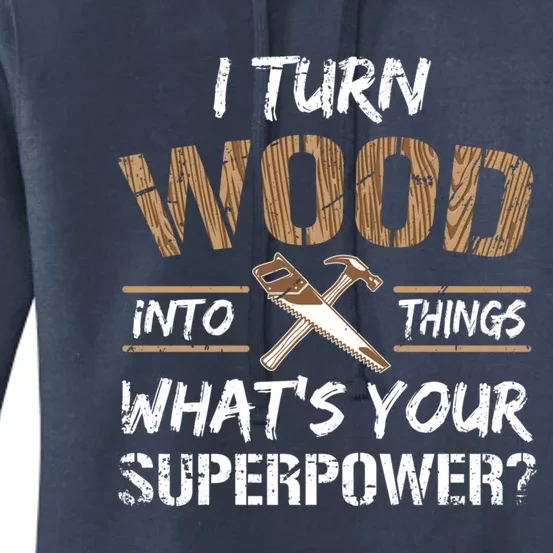 I Turn Lumber Into Things Gift Cool Gift Carpenter Woodworking Great Gift Women's Pullover Hoodie