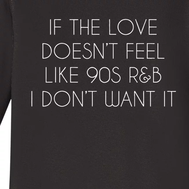 If The Love Doesnt Feel Like 90s R&B I Dont Want It Baby Long Sleeve Bodysuit