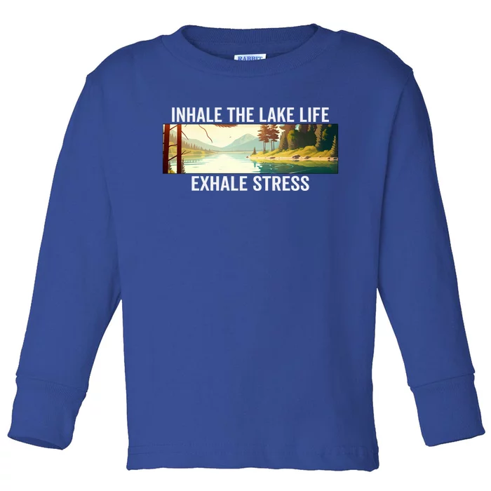 Inhale The Lake Life Exhale Stress Nature Outdoors Lover Gift Toddler Long Sleeve Shirt