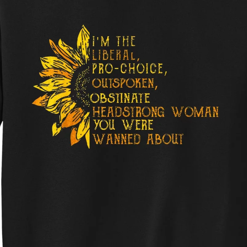 Im The Liberal P.R.O C.H.O.I.C.E Outspoken Obstinate Tall Sweatshirt