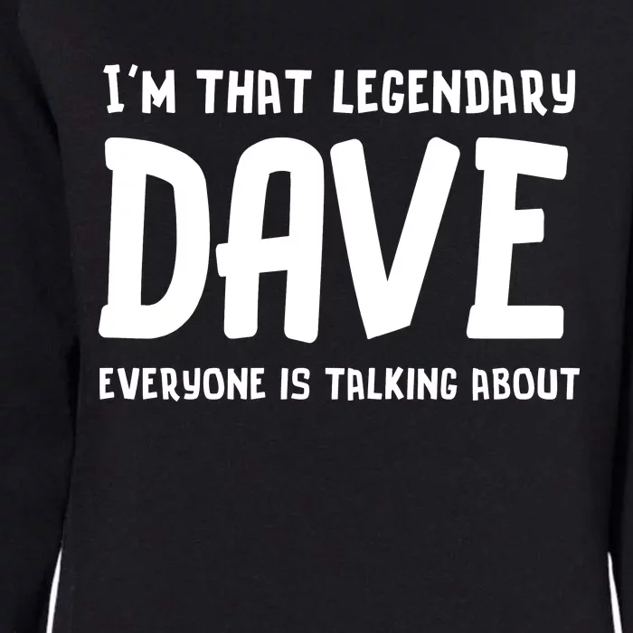 Im That Legendary Dave Everyone Is Talking About. Womens California Wash Sweatshirt