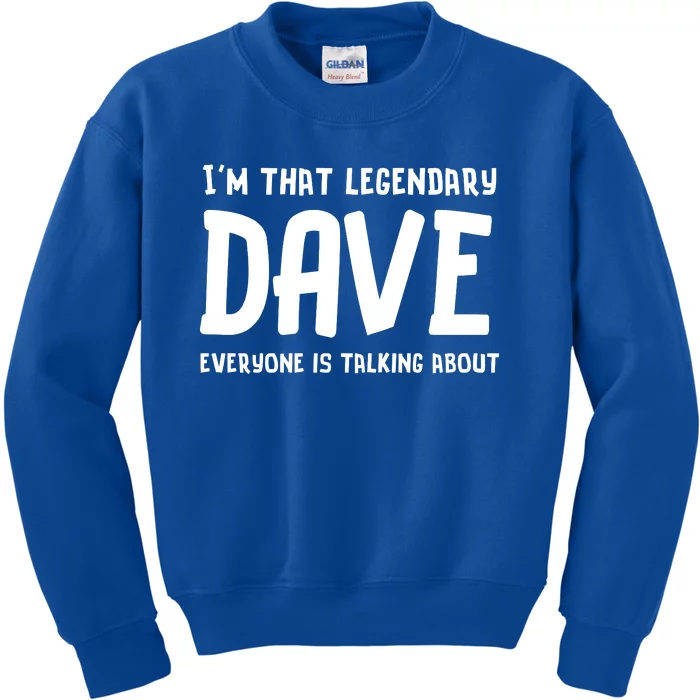 Im That Legendary Dave Everyone Is Talking About. Kids Sweatshirt