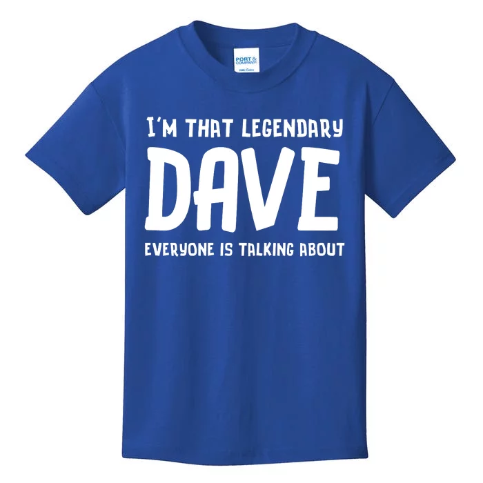 Im That Legendary Dave Everyone Is Talking About. Kids T-Shirt