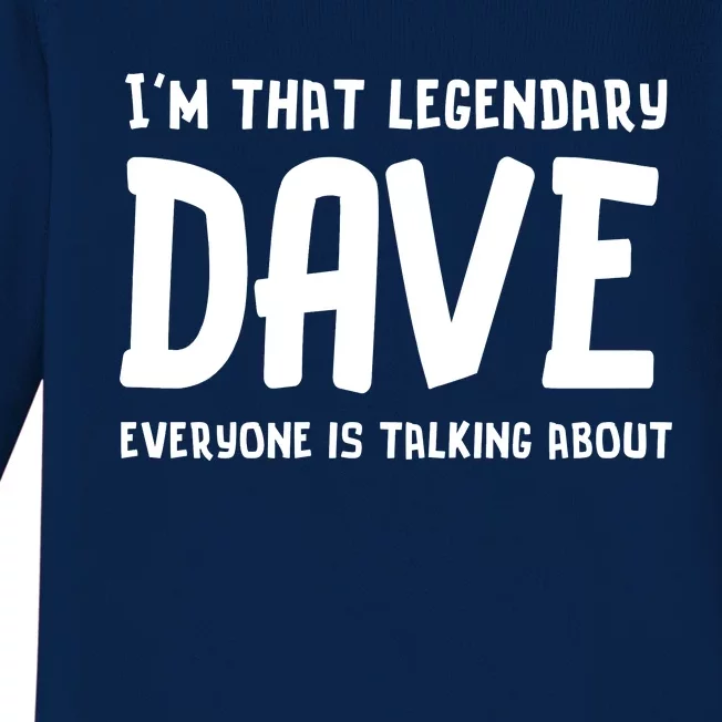 Im That Legendary Dave Everyone Is Talking About. Baby Long Sleeve Bodysuit