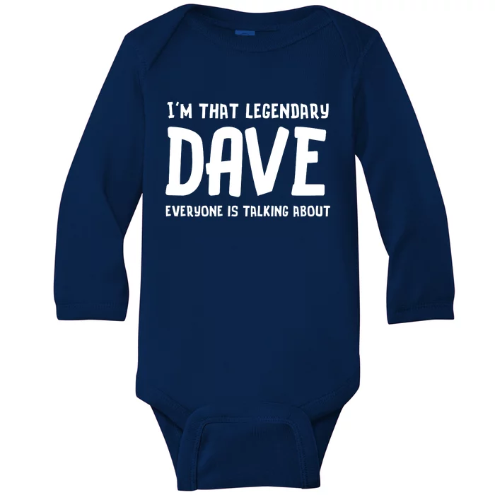 Im That Legendary Dave Everyone Is Talking About. Baby Long Sleeve Bodysuit