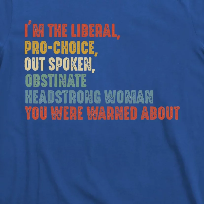 Im The Liberal Outspoken Obstinate Headstrong T-Shirt