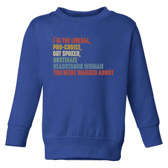 Im The Liberal Outspoken Obstinate Headstrong Toddler Sweatshirt