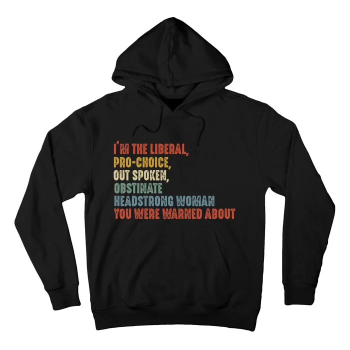 Im The Liberal P.R.O Choice Outspoken Obstinate Headstrong Hoodie