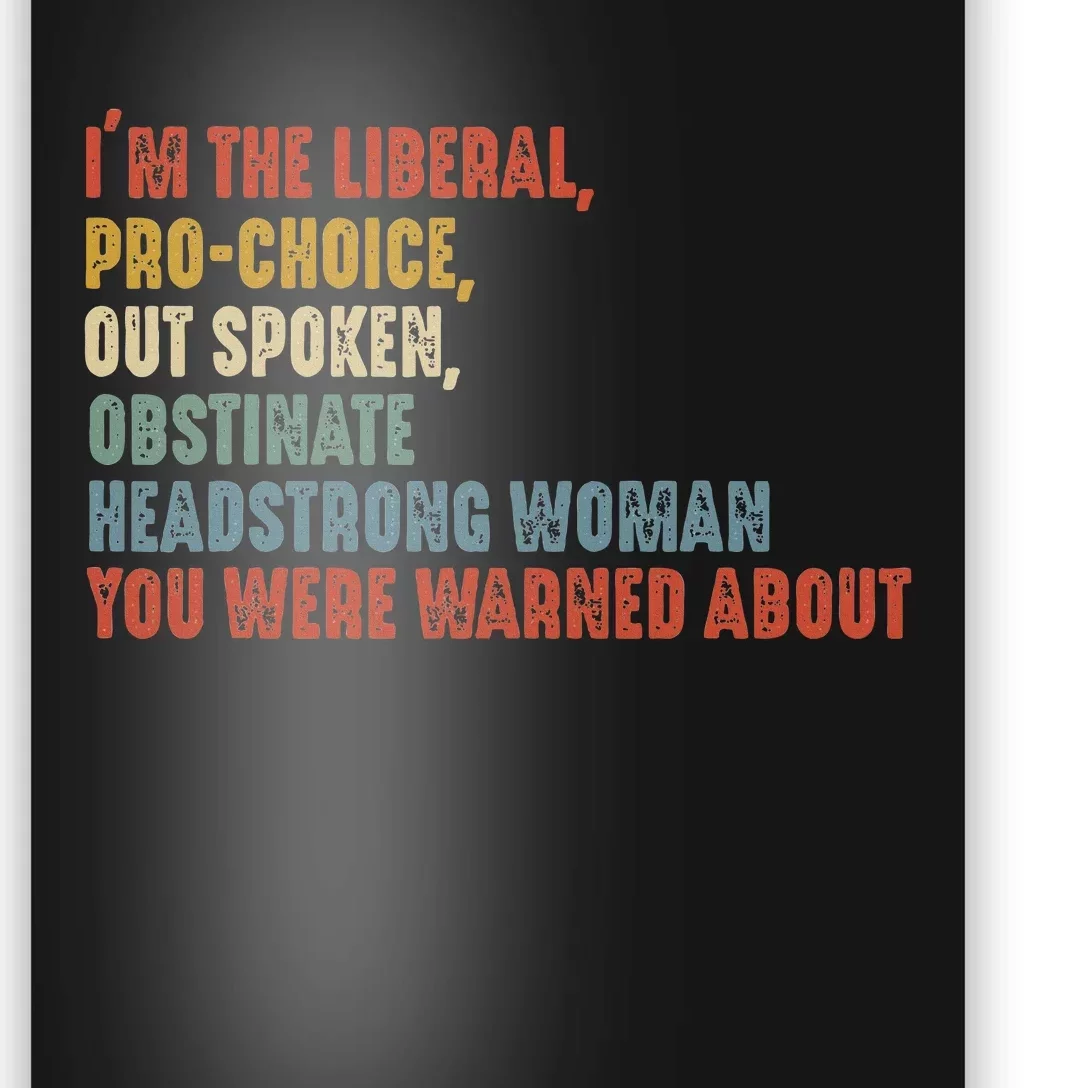 Im The Liberal P.R.O Choice Outspoken Obstinate Headstrong Poster