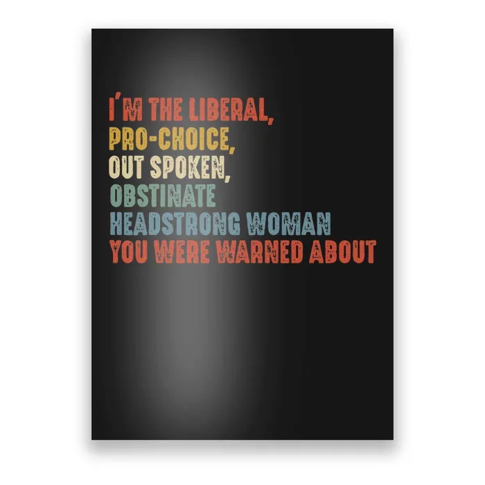 Im The Liberal P.R.O Choice Outspoken Obstinate Headstrong Poster