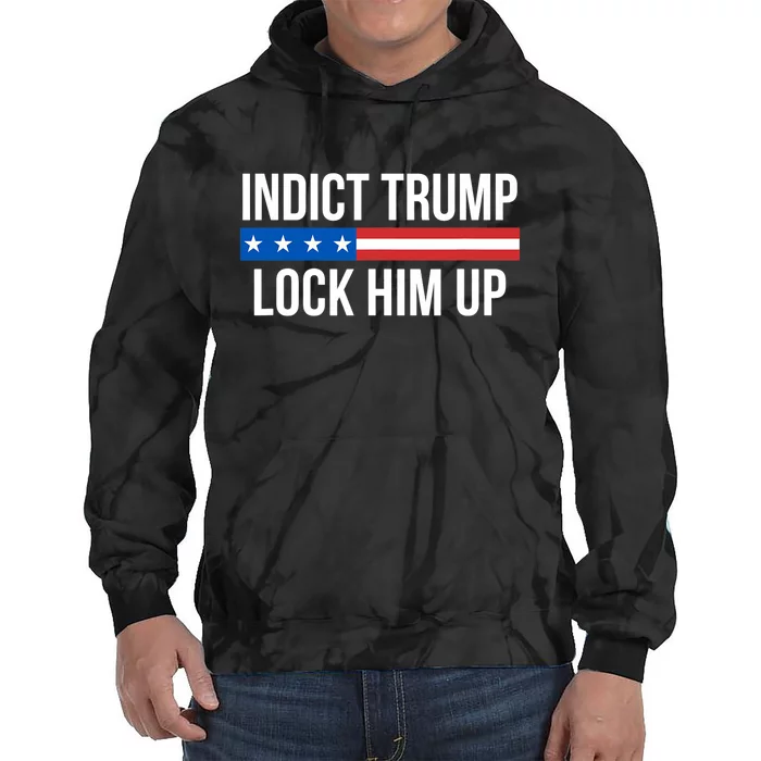 Indict Trump Lock Him Up Tie Dye Hoodie