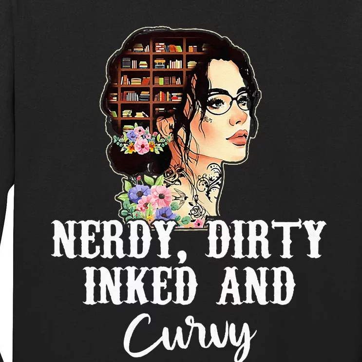 Inked Tattoo Lover Nerdy Dirty And Curvy Tattooed Tall Long Sleeve T-Shirt