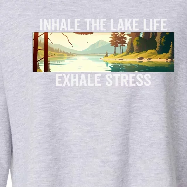 Inhale The Lake Life Exhale Stress Nature Outdoors Lover Gift Cropped Pullover Crew