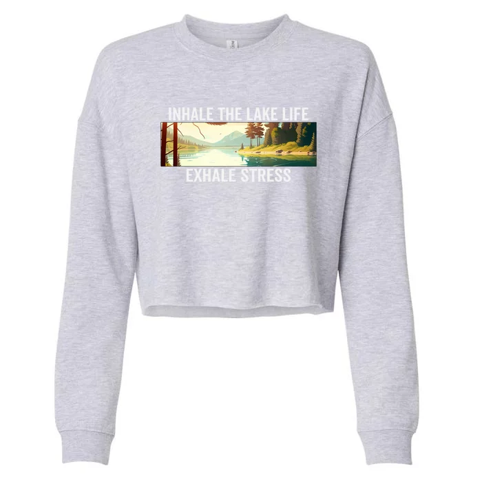 Inhale The Lake Life Exhale Stress Nature Outdoors Lover Gift Cropped Pullover Crew