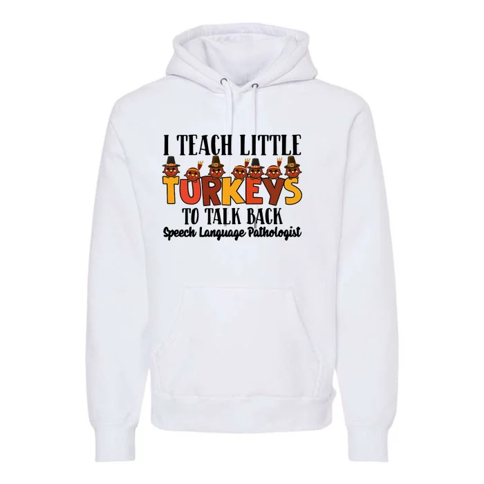 I Teach Little Turkeys To Talk Back Speech Language Pathologist Premium Hoodie