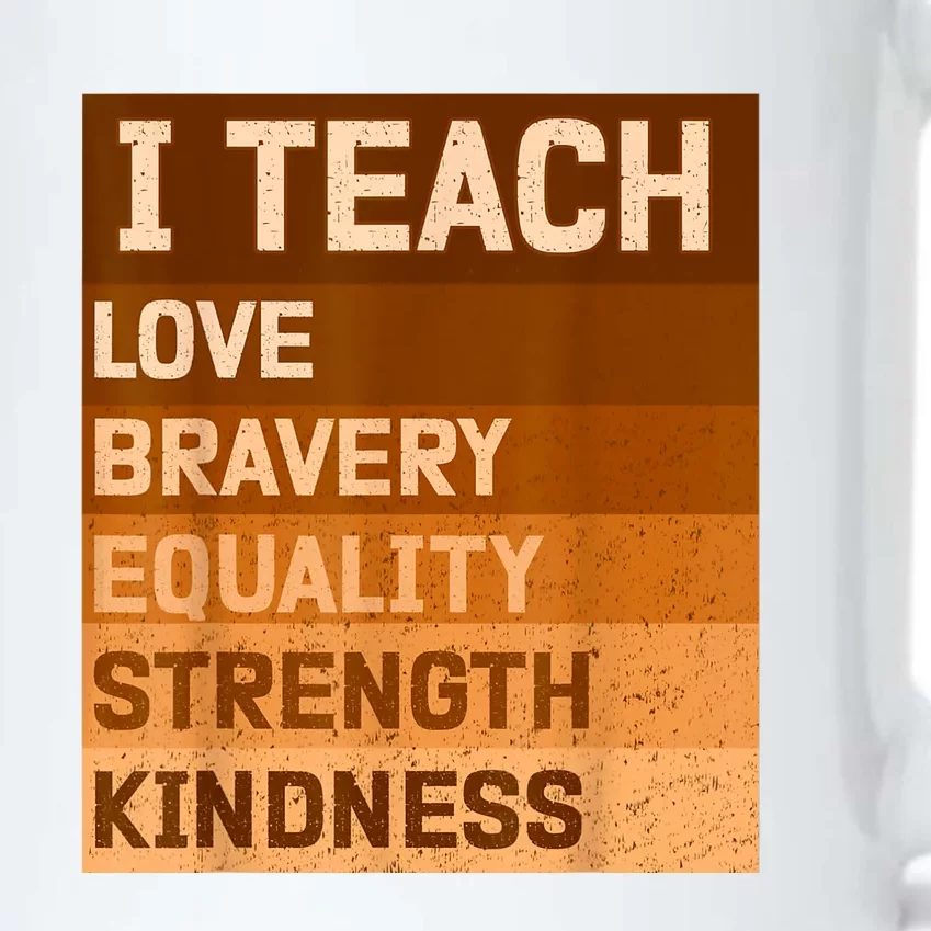 I Teach Love Bravery Equality Strength Kindness Funny I Teach Black History Black Color Changing Mug