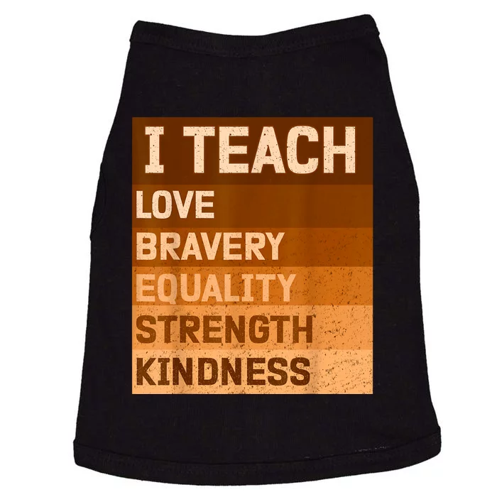 I Teach Love Bravery Equality Strength Kindness Funny I Teach Black History Doggie Tank