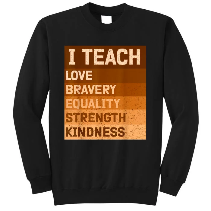 I Teach Love Bravery Equality Strength Kindness Funny I Teach Black History Sweatshirt