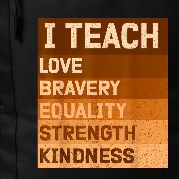 I Teach Love Bravery Equality Strength Kindness Funny I Teach Black History Daily Commute Backpack