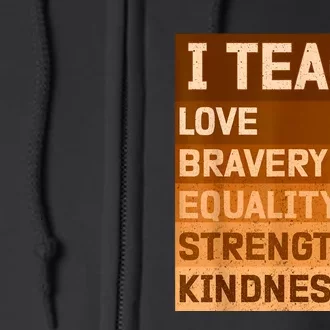 I Teach Love Bravery Equality Strength Kindness Funny I Teach Black History Full Zip Hoodie