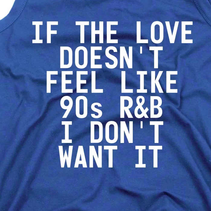 If The Love Doesn't Feel Like 90s R And B Meaningful Gift Funny Gift Idea Tank Top