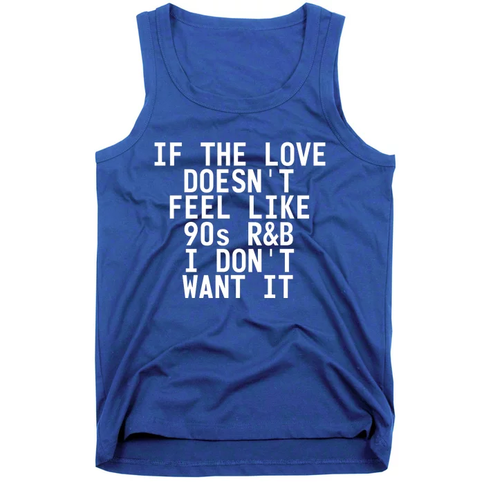 If The Love Doesn't Feel Like 90s R And B Meaningful Gift Funny Gift Idea Tank Top