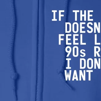 If The Love Doesn't Feel Like 90s R And B Meaningful Gift Funny Gift Idea Full Zip Hoodie