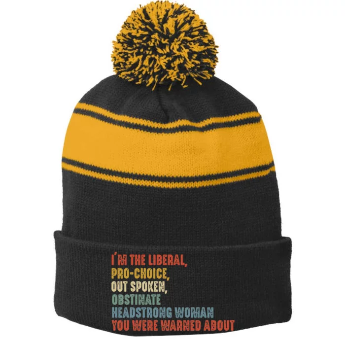 Im The Liberal Prochoice Outspoken Obstinate Headstrong Stripe Pom Pom Beanie