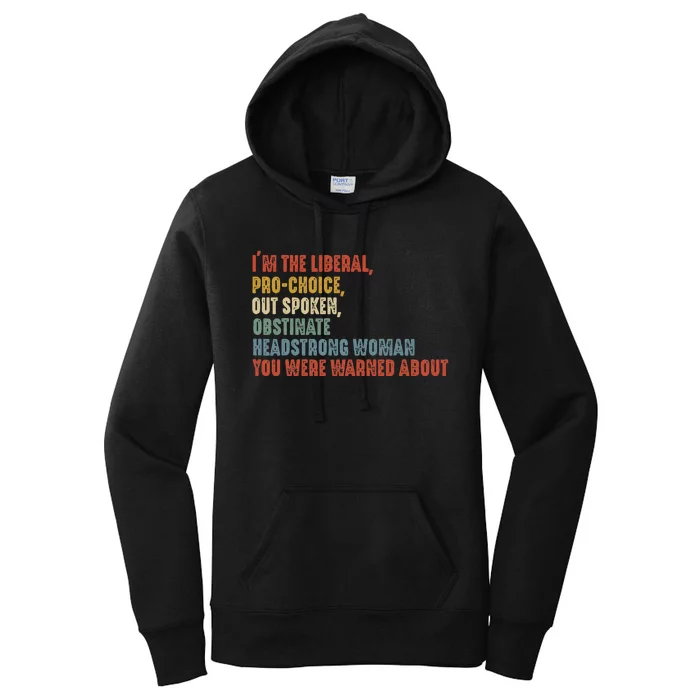 Im The Liberal Prochoice Outspoken Obstinate Headstrong Women's Pullover Hoodie