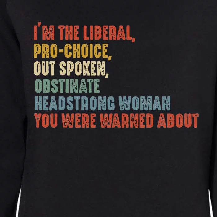 Im The Liberal Prochoice Outspoken Obstinate Headstrong Womens California Wash Sweatshirt