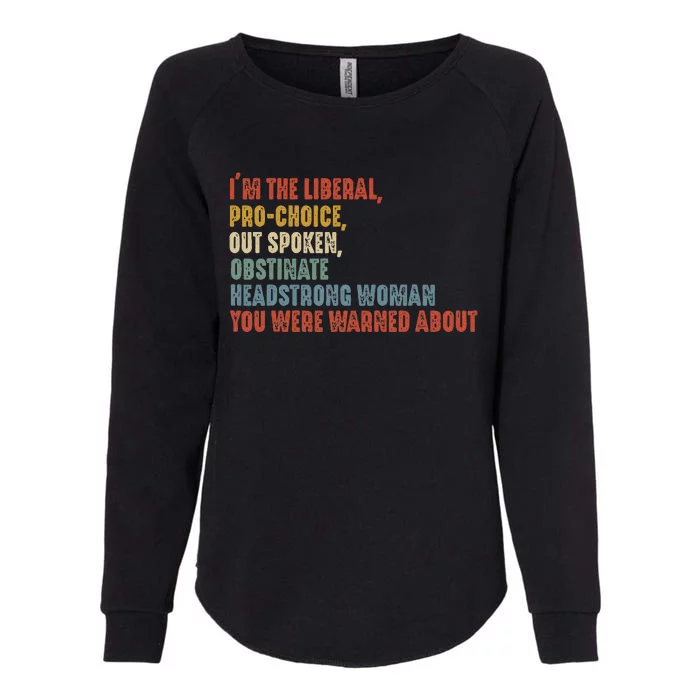 Im The Liberal Prochoice Outspoken Obstinate Headstrong Womens California Wash Sweatshirt