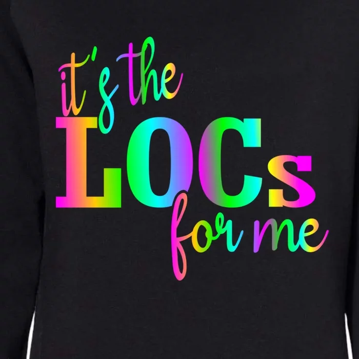 Its The Locs For Me Locd Up And Loving It Locd Vibes Gift Womens California Wash Sweatshirt