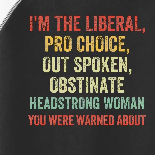 Im The Liberal P.R.O Choice Outspoken Obstinate Headstrong Toddler Fine Jersey T-Shirt