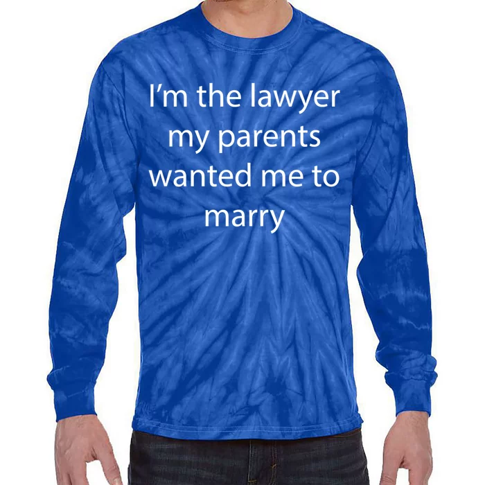 I'm The Lawyer My Parents Wanted Me To Marry Meaningful Gift Tie-Dye Long Sleeve Shirt